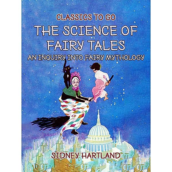 The Science Of Fairy Tales, An Inquiry Into Fairy Mythology, Sidney Hartland