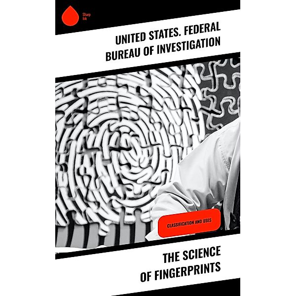 The Science of Fingerprints, United States. Federal Bureau of Investigation