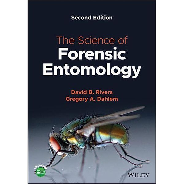 The Science of Forensic Entomology, David B. Rivers, Gregory A. Dahlem