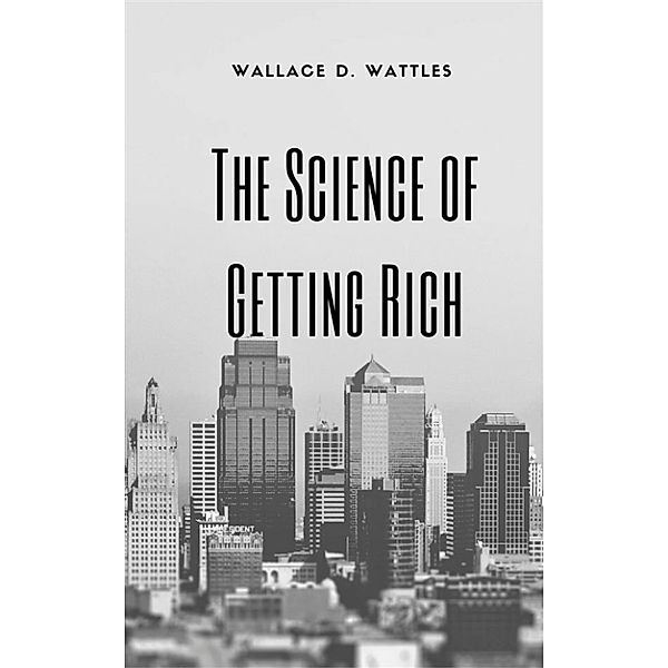 The Science of Getting Rich, Wallace D. Wattles