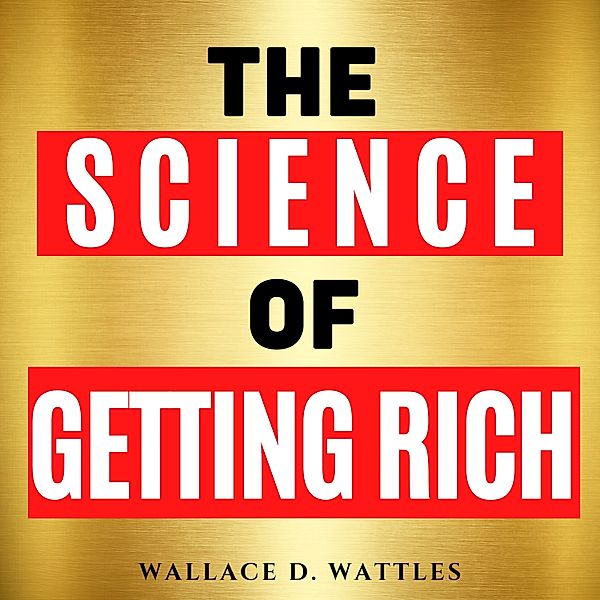 The Science of Getting Rich, Wallace D. Wattles