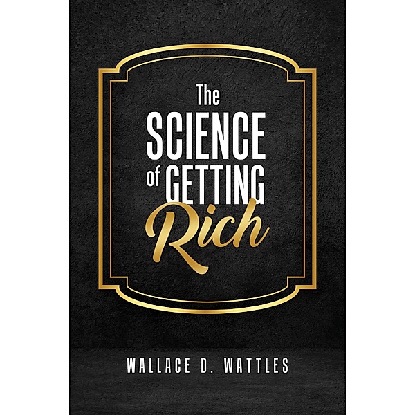 The Science of Getting Rich / Antiquarius, Wallace D. Wattles