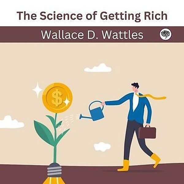 The Science of Getting Rich / Grapevine India Publishers Pvt Ltd, Wallace Wattles