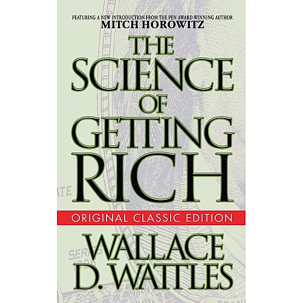 The Science of Getting Rich (Original Classic Edition), Wallace D. Wattles, Mitch Horowitz
