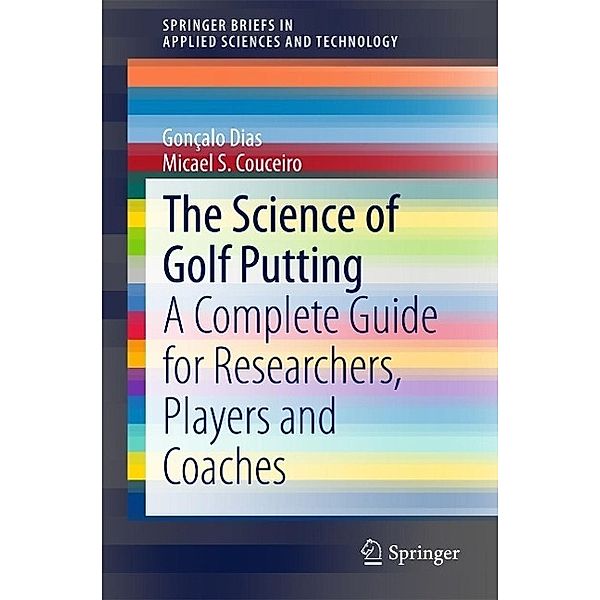 The Science of Golf Putting / SpringerBriefs in Applied Sciences and Technology, Gonçalo Dias, Micael S. Couceiro