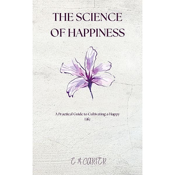 The Science of Happiness, E. M. Carter