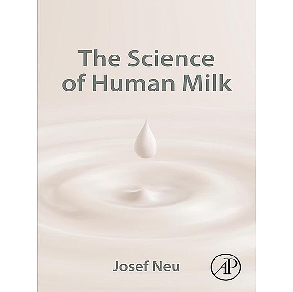 The Science of Human Milk, Josef Neu