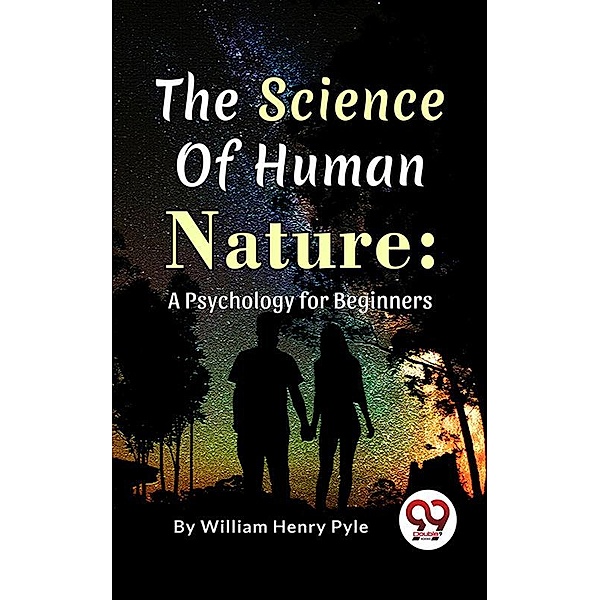 The Science of Human Nature: A Psychology for Beginners, William Henry Pyle