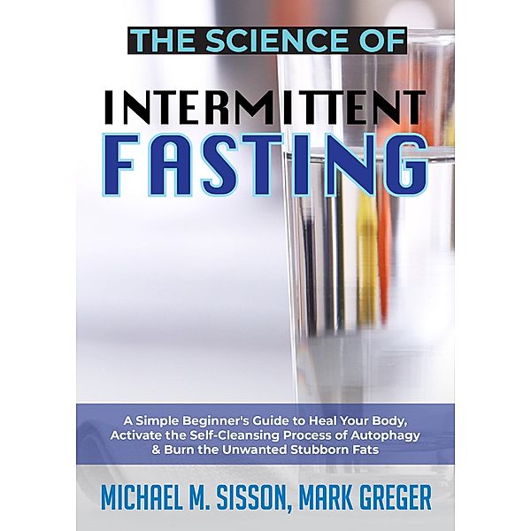 The Science of Intermittent Fasting, Michael M. Sisson, Mark Greger