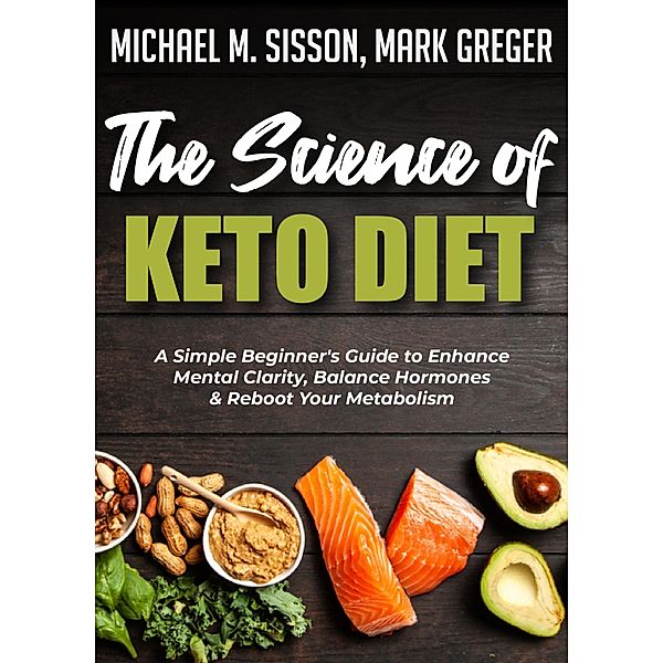 The Science of Keto Diet, Michael M. Sisson, Mark Greger