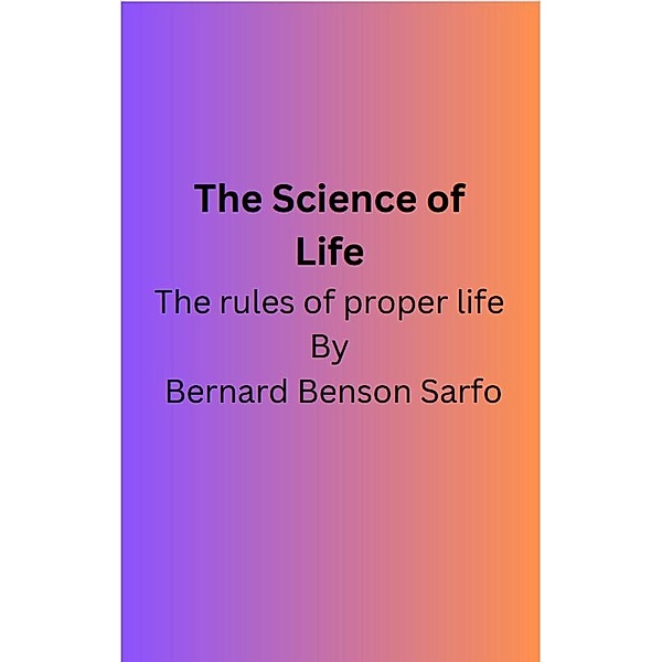 The Science of Life, Bernard Benson Sarfo
