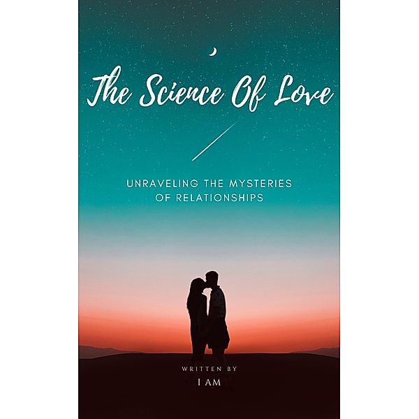 The Science of Love ~ Unraveling the Mysteries of Relationships, Cassie Marie