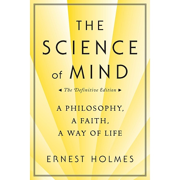 The Science of Mind: The Definitive Edition, Ernest Holmes