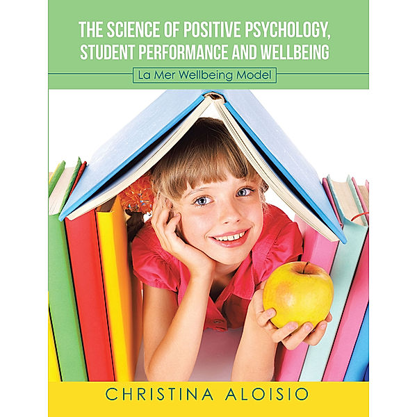 The Science of Positive Psychology, Student Performance and Wellbeing, Christina Aloisio