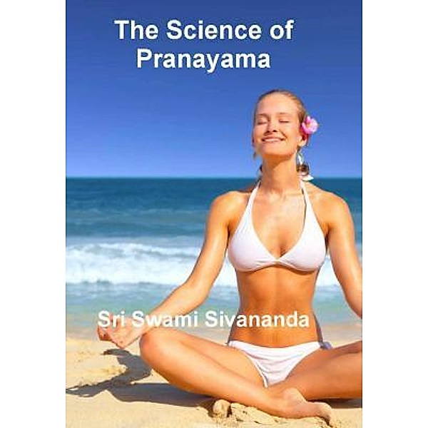 The Science of Pranayama / Print On Demand, Sri Swami Sivananda