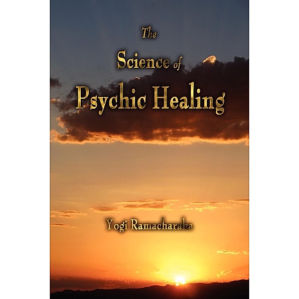 The Science of Psychic Healing, Yogi Ramacharaka