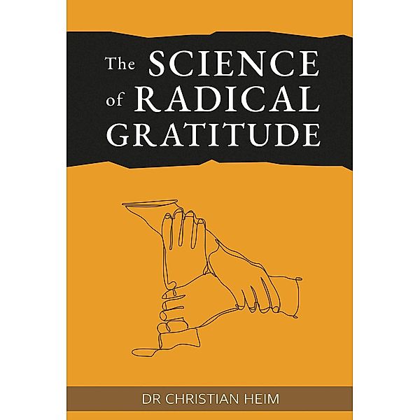 The Science of Radical Gratitude, Christian Heim
