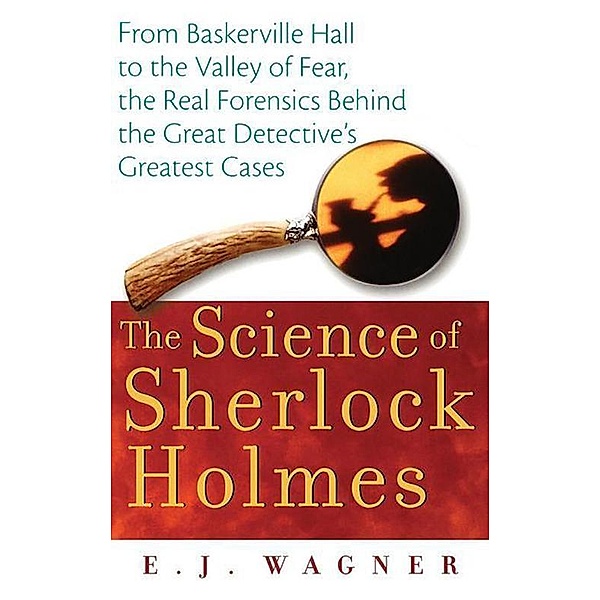 The Science of Sherlock Holmes, E. J. Wagner
