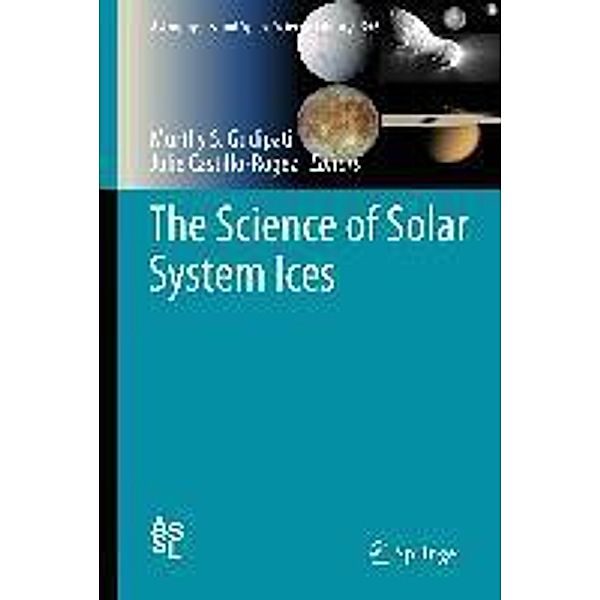 The Science of Solar System Ices / Astrophysics and Space Science Library Bd.356, Julie Castillo-Rogez