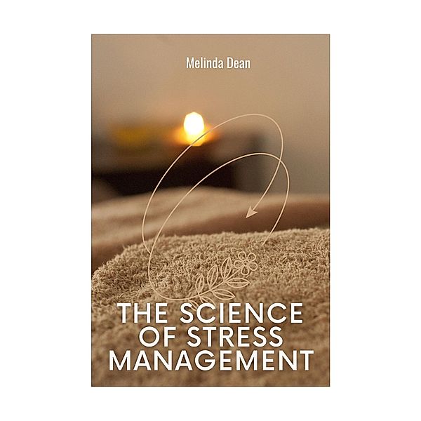 The Science of Stress Management, Melinda Dean