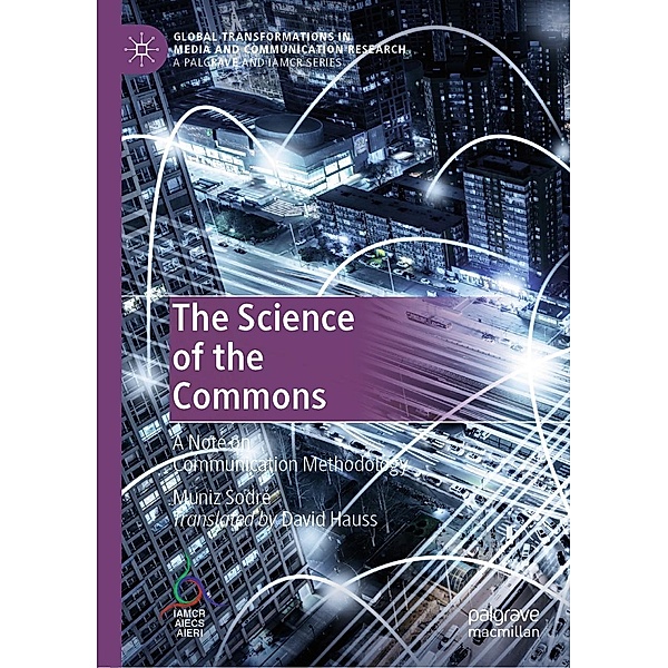 The Science of the Commons / Global Transformations in Media and Communication Research - A Palgrave and IAMCR Series, Muniz Sodré