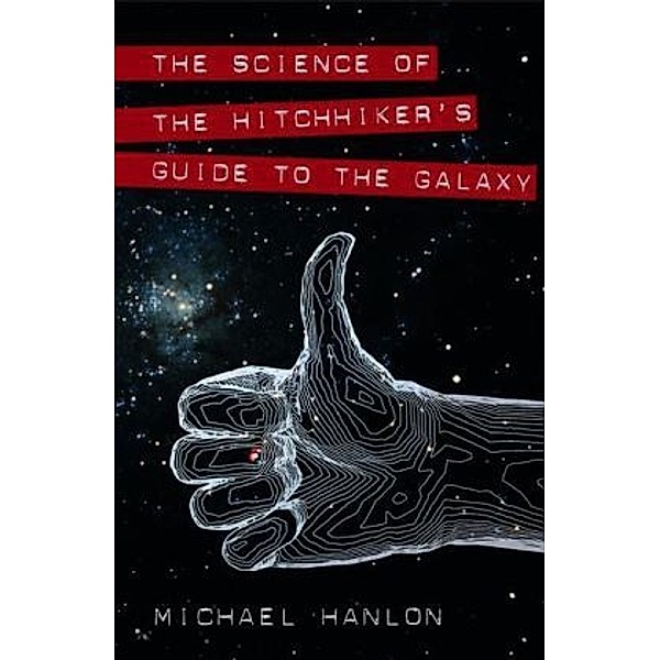 The Science of the Hitchhiker's Guide to the Galaxy, Michael Hanlon