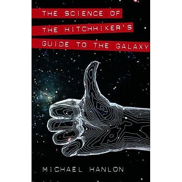 The Science of 'The Hitchhiker's Guide To The Galaxy', Michael Hanlon