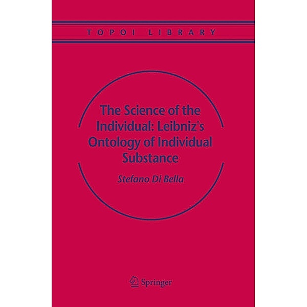 The Science of the Individual: Leibniz's Ontology of Individual Substance, Stefano Bella