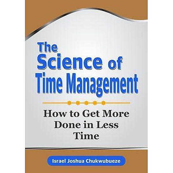 The Science of Time Management, Israel Joshua Chukwubueze