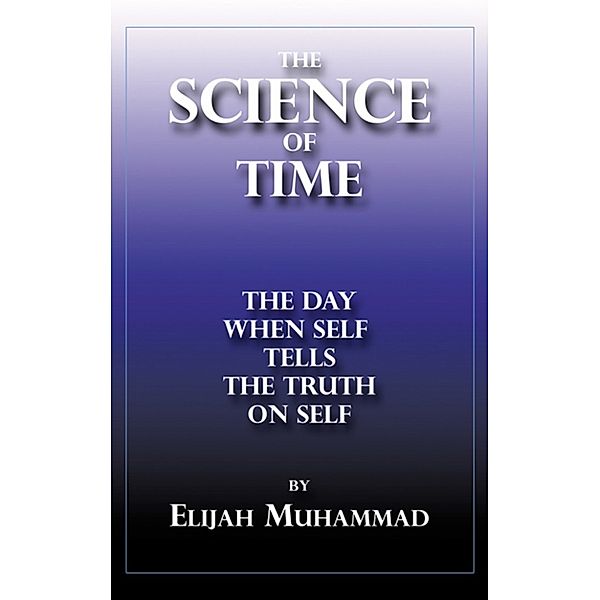 The Science of Time: The Day When Self Tells The Truth On Self, Elijah Muhammad