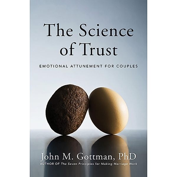 The Science of Trust: Emotional Attunement for Couples, John M. Gottman
