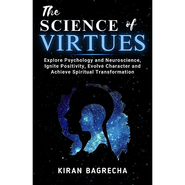 The Science of Virtues (Being Spiritual, #2) / Being Spiritual, Kiran Bagrecha