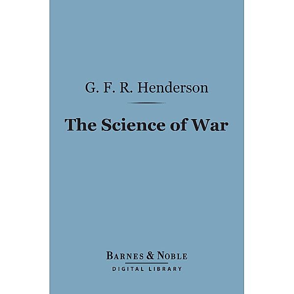 The Science of War (Barnes & Noble Digital Library) / Barnes & Noble, G. F. R. Henderson