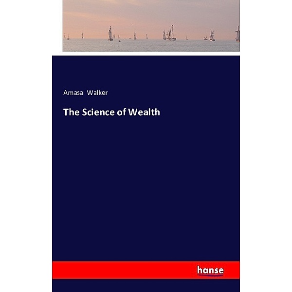 The Science of Wealth, Amasa Walker