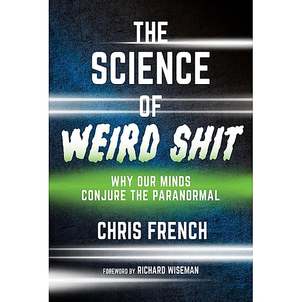 The Science of Weird Shit, Chris French