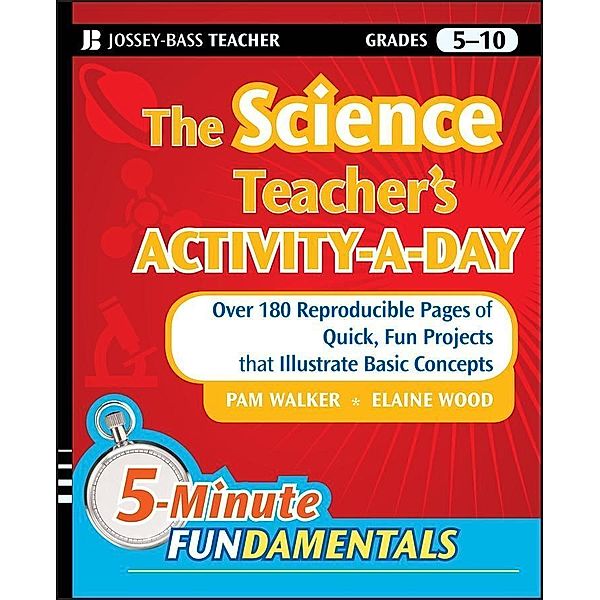 The Science Teacher's Activity-A-Day, Grades 5-10 / 5-Minute FUNdamentals, Pam Walker, Elaine Wood