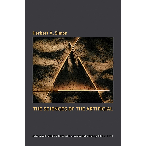 The Sciences of the Artificial, reissue of the third edition with a new introduction by John Laird, Herbert A. Simon