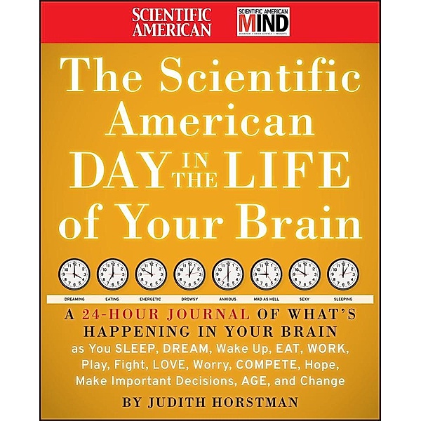 The Scientific American Day in the Life of Your Brain / Scientific American, Judith Horstman, Scientific American