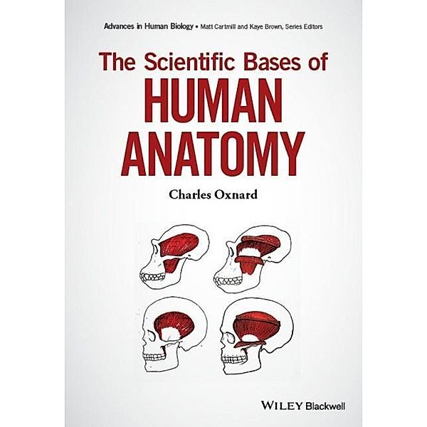 The Scientific Bases of Human Anatomy, Charles Oxnard
