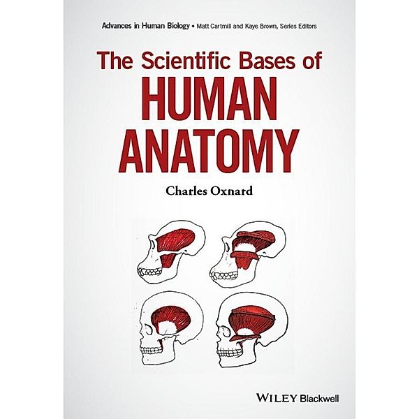 The Scientific Bases of Human Anatomy / Advances in Human Biology, Charles Oxnard