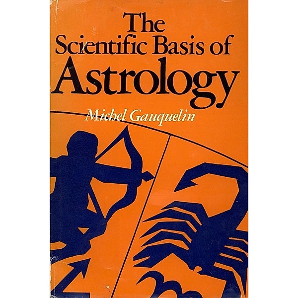 The Scientific Basis of Astrology, Michel Gauquelin