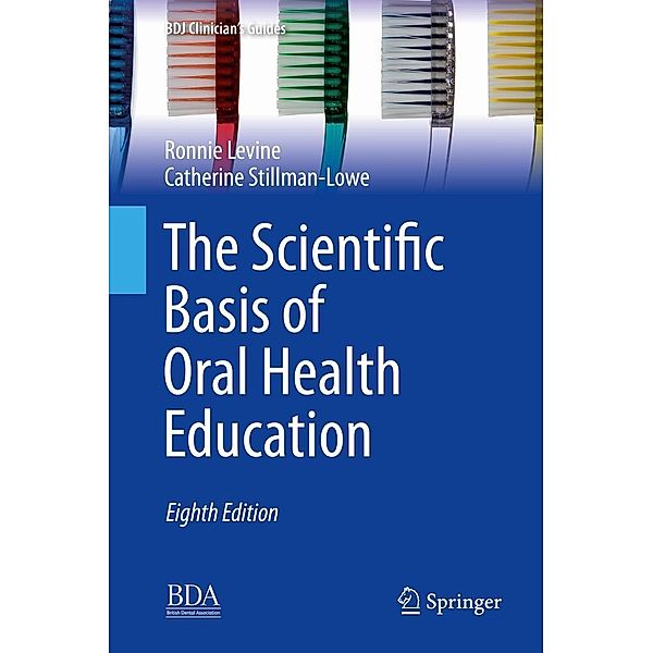 The Scientific Basis of Oral Health Education / BDJ Clinician's Guides, Ronnie Levine, Catherine Stillman-Lowe