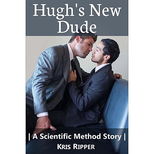 The Scientific Method: Hugh's New Dude (A Scientific Method Story, #2), Kris Ripper