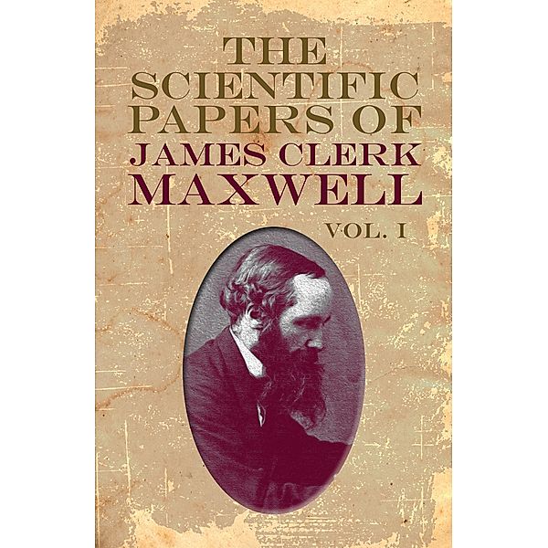 The Scientific Papers of James Clerk Maxwell, Vol. I, James Clerk Maxwell