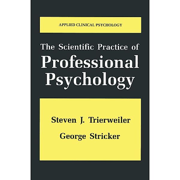 The Scientific Practice of Professional Psychology / NATO Science Series B:, Steven J. Trierweiler, George Stricker