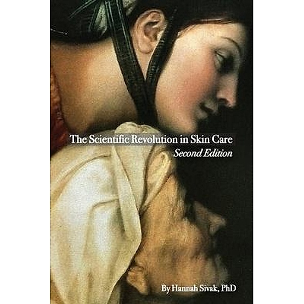 The Scientific Revolution in Skin Care, 2nd Edition, Hannah Sivak