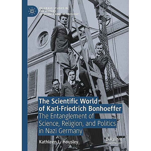The Scientific World of Karl-Friedrich Bonhoeffer / Palgrave Studies in the History of Science and Technology, Kathleen L. Housley
