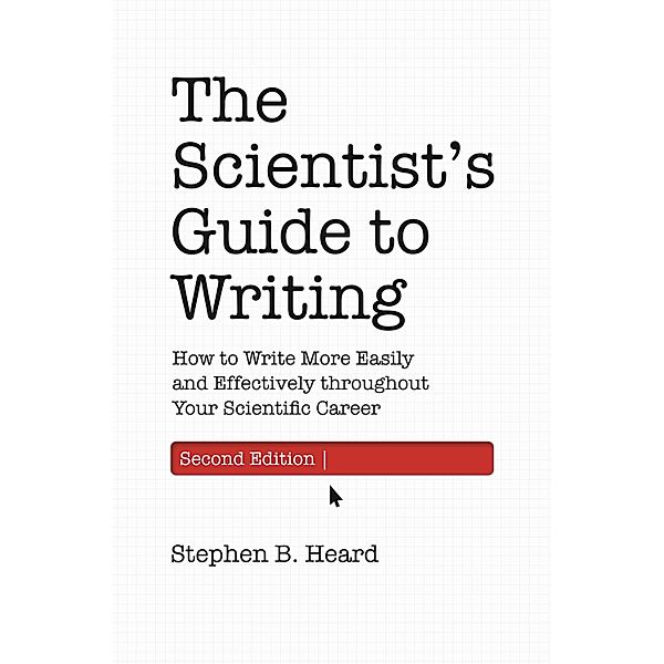 The Scientist's Guide to Writing, 2nd Edition, Stephen B. Heard