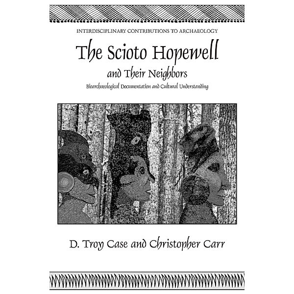 The Scioto Hopewell and Their Neighbors, Daniel Troy Case, Christopher Carr