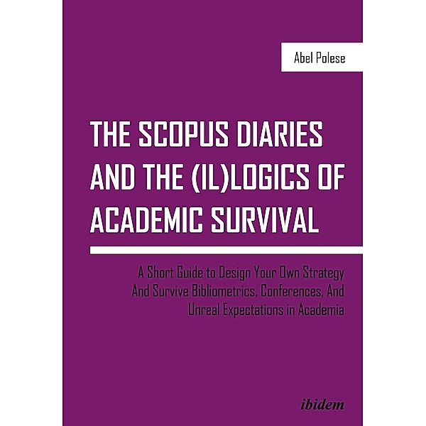 The SCOPUS Diaries and the (il)logics of Academic Survival, Abel Polese